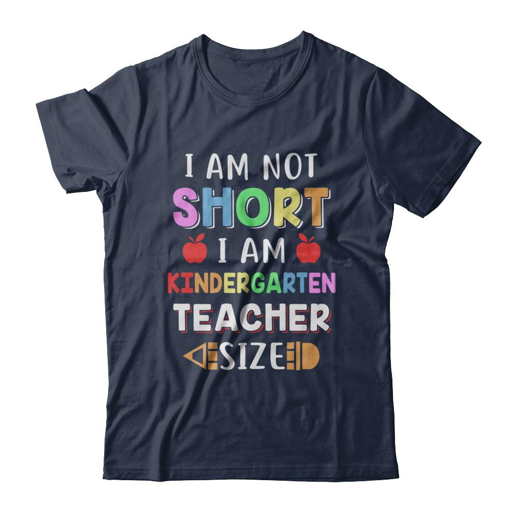 I Am Not Short I Am Kindergarten Teacher Size-T-Shirt & Hoodie-Classic T-Shirt-Navy