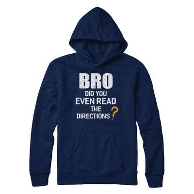 Bro Did You Even Read The Directions-T-Shirt & Hoodie-