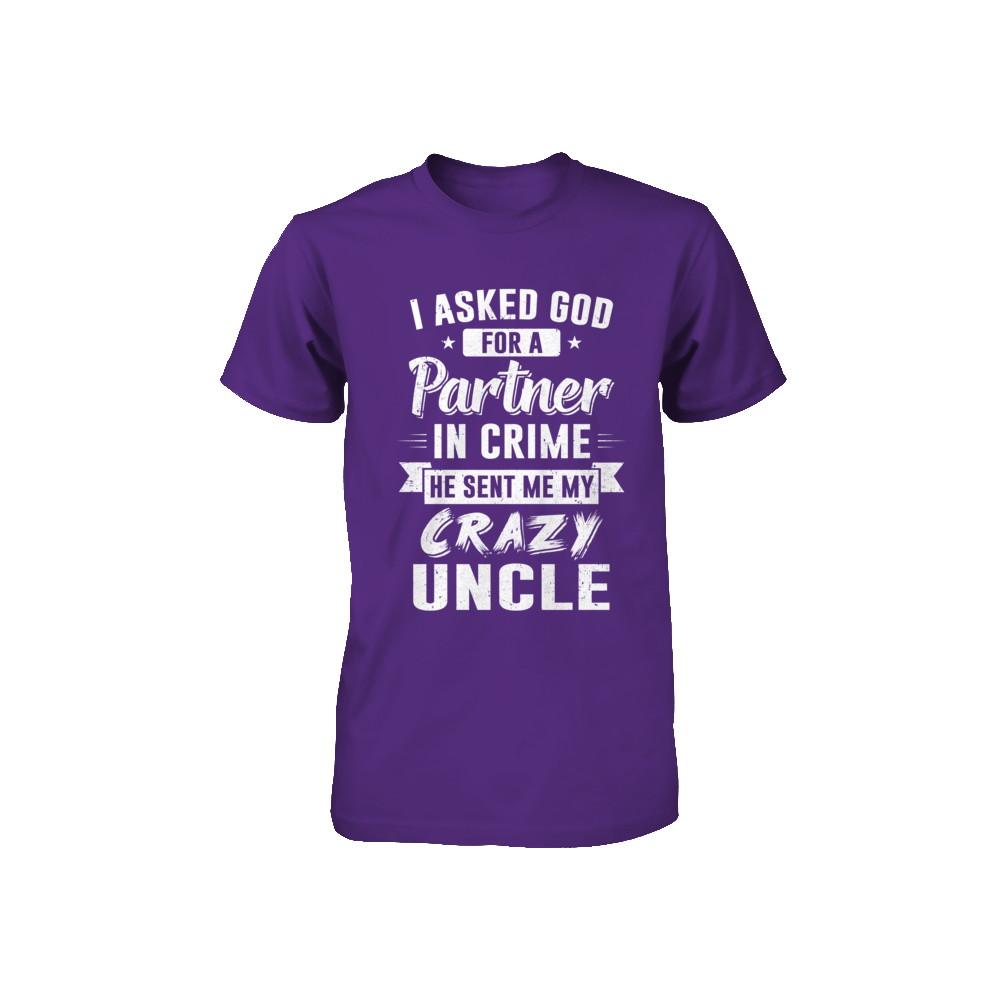I Asked God For A Partner In Crime He Sent Me Crazy Uncle Youth-Youth Shirt-