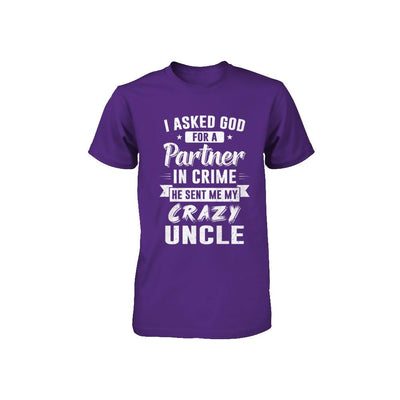 I Asked God For A Partner In Crime He Sent Me Crazy Uncle Youth-Youth Shirt-
