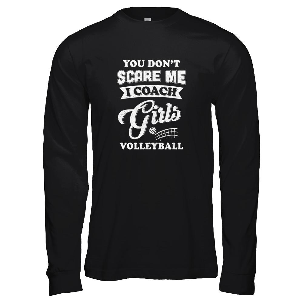 You Don't Scare Me I Coach Girls Volleyball-T-Shirt & Tank Top-Long Sleeve T-Shirt-Black