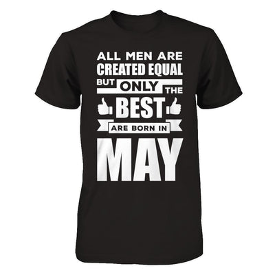 All Men Are Created Equal But Only The Best Are Born In May-T-Shirt & Hoodie-Classic T-Shirt-Black