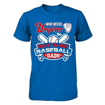 Who Needs Umpires When You Have Baseball Dads-T-Shirt & Hoodie-Classic T-Shirt-Royal