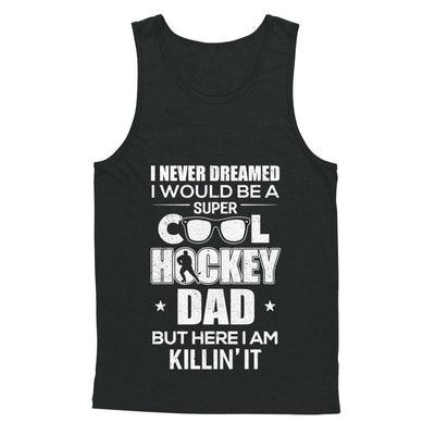 Never Dreamed I Would Be A Cool Hockey Dad Fathers Day-T-Shirt & Hoodie-