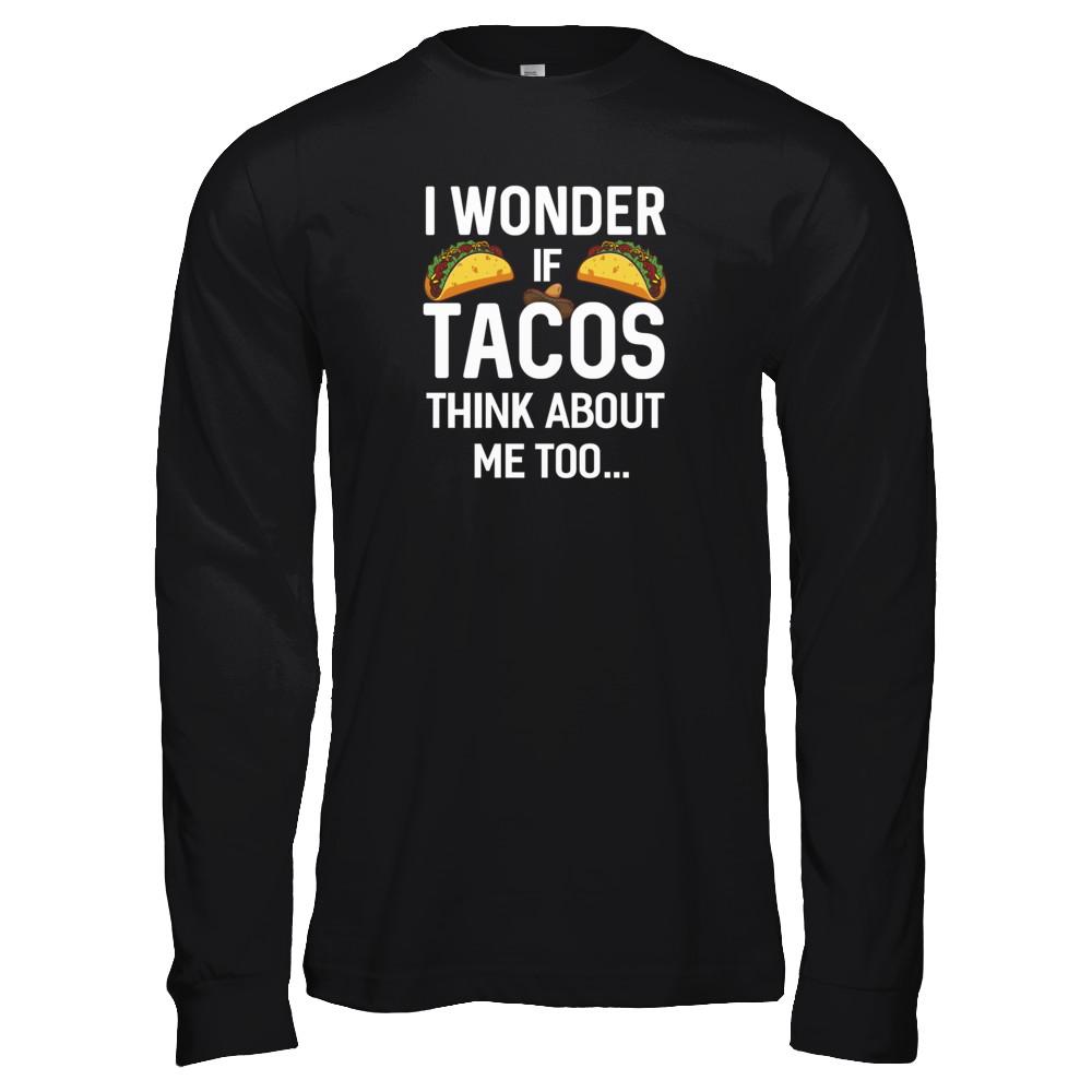 I Wonder If Tacos Think About Me Too-T-Shirt & Tank Top-Long Sleeve T-Shirt-Black
