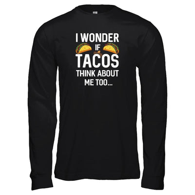I Wonder If Tacos Think About Me Too-T-Shirt & Tank Top-Long Sleeve T-Shirt-Black