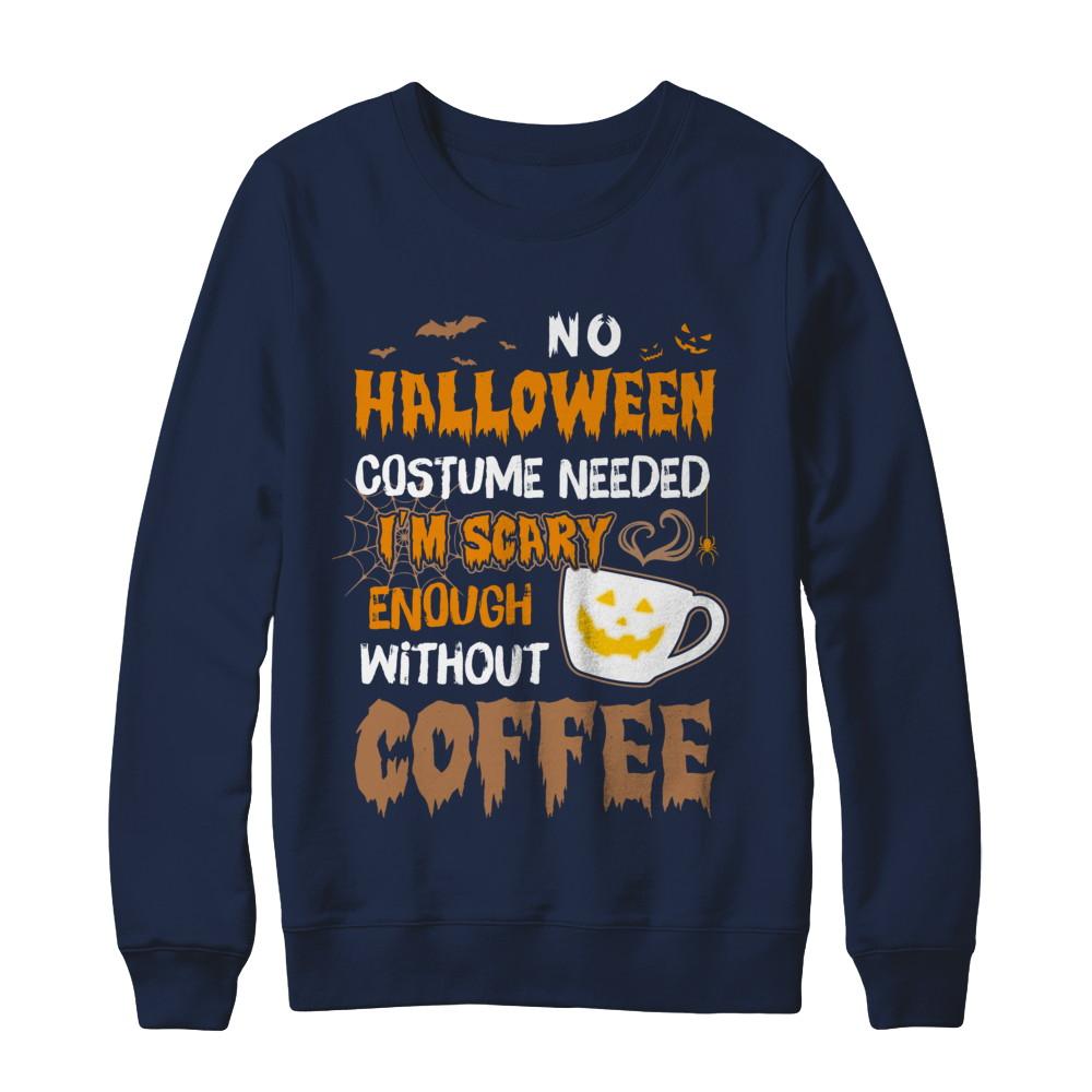 No Halloween Costume Needed I'm Scary Enough Without Coffee-T-Shirt & Sweatshirt-Crewneck Sweatshirt-Navy