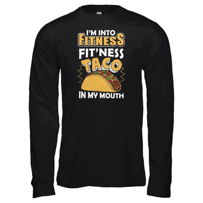 I'm Into Fitness Fit'ness Taco In My Mouth-T-Shirt & Tank Top-Long Sleeve T-Shirt-Black