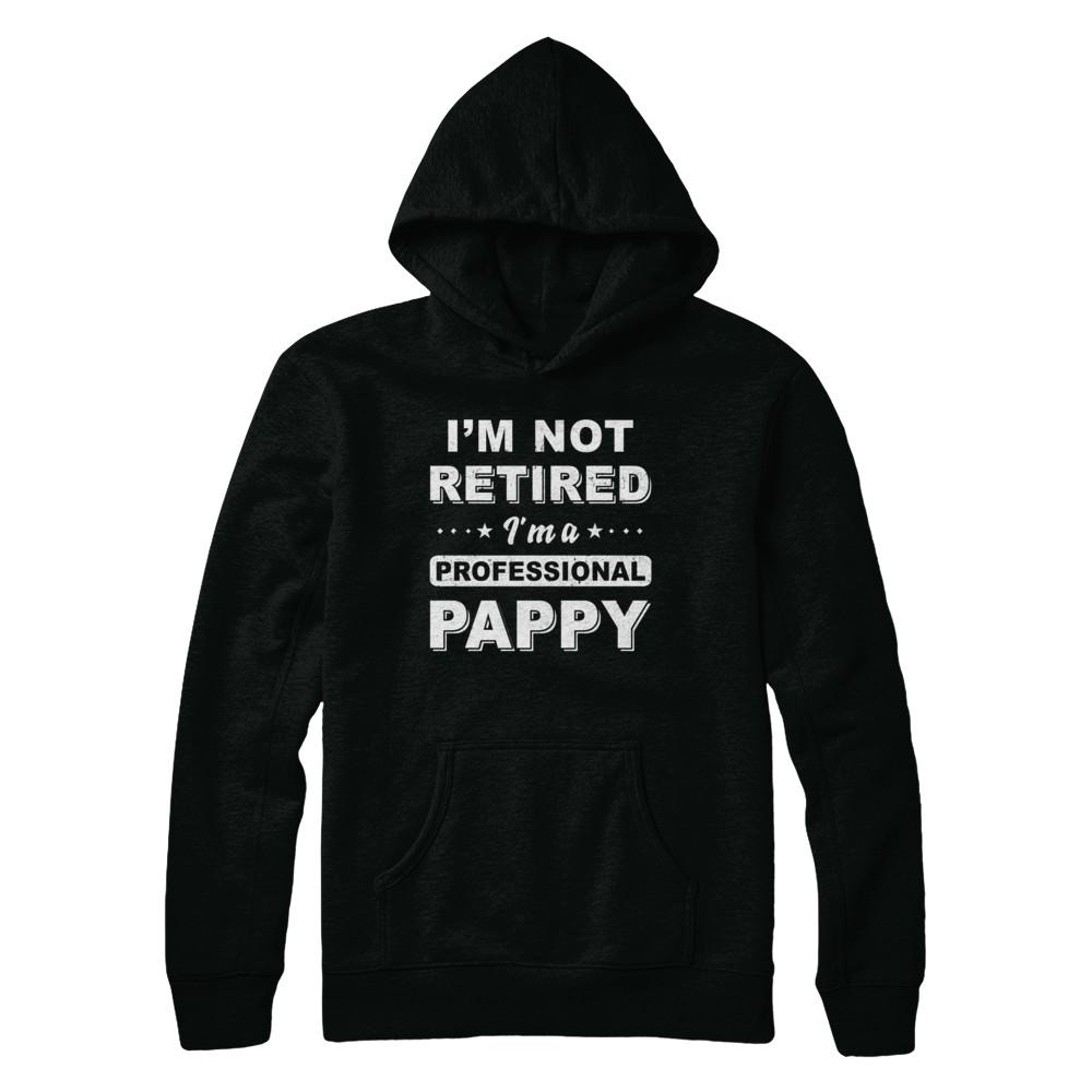 I'm Not Retired A Professional Pappy Father Day Gift-T-Shirt & Hoodie-Pullover Hoodie-Black