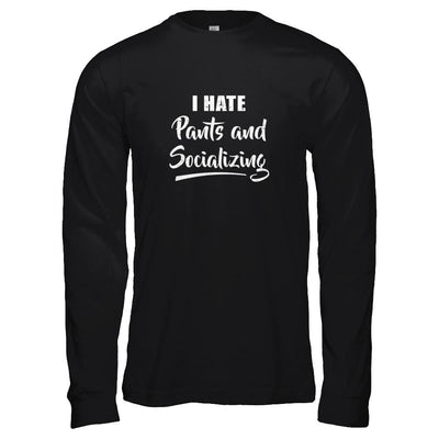 I Hate Pants And Socializing-T-Shirt & Tank Top-Long Sleeve T-Shirt-Black