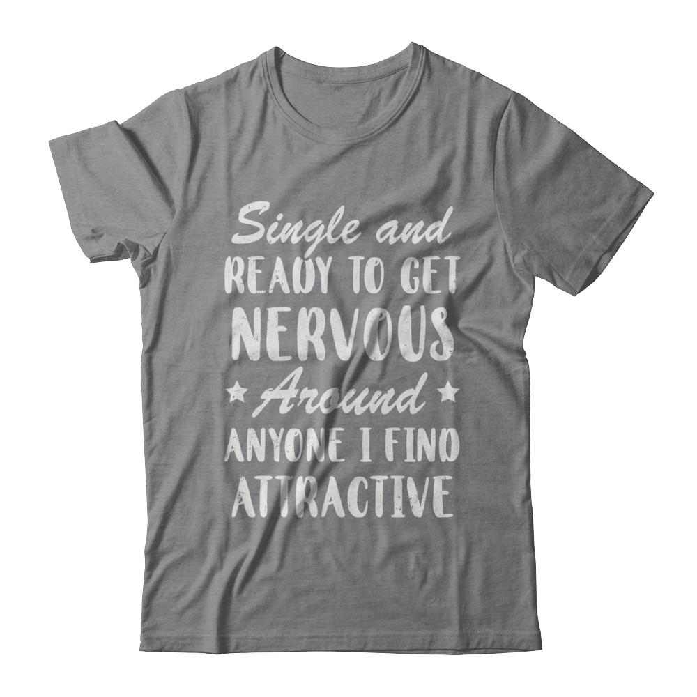 Single And Ready To Get Nervous Around Anyone-T-Shirt & Hoodie-Classic T-Shirt-Sport Grey