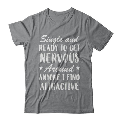 Single And Ready To Get Nervous Around Anyone-T-Shirt & Hoodie-Classic T-Shirt-Sport Grey