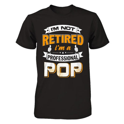 I'm Not Retired I'm A Professional Pop-T-Shirt & Hoodie-Classic T-Shirt-Black