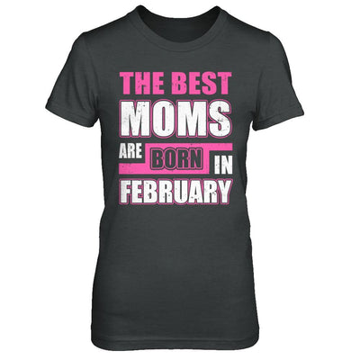 The Best Moms Are Born In February-T-Shirt & Hoodie-Women's T-Shirt-Dark Heather