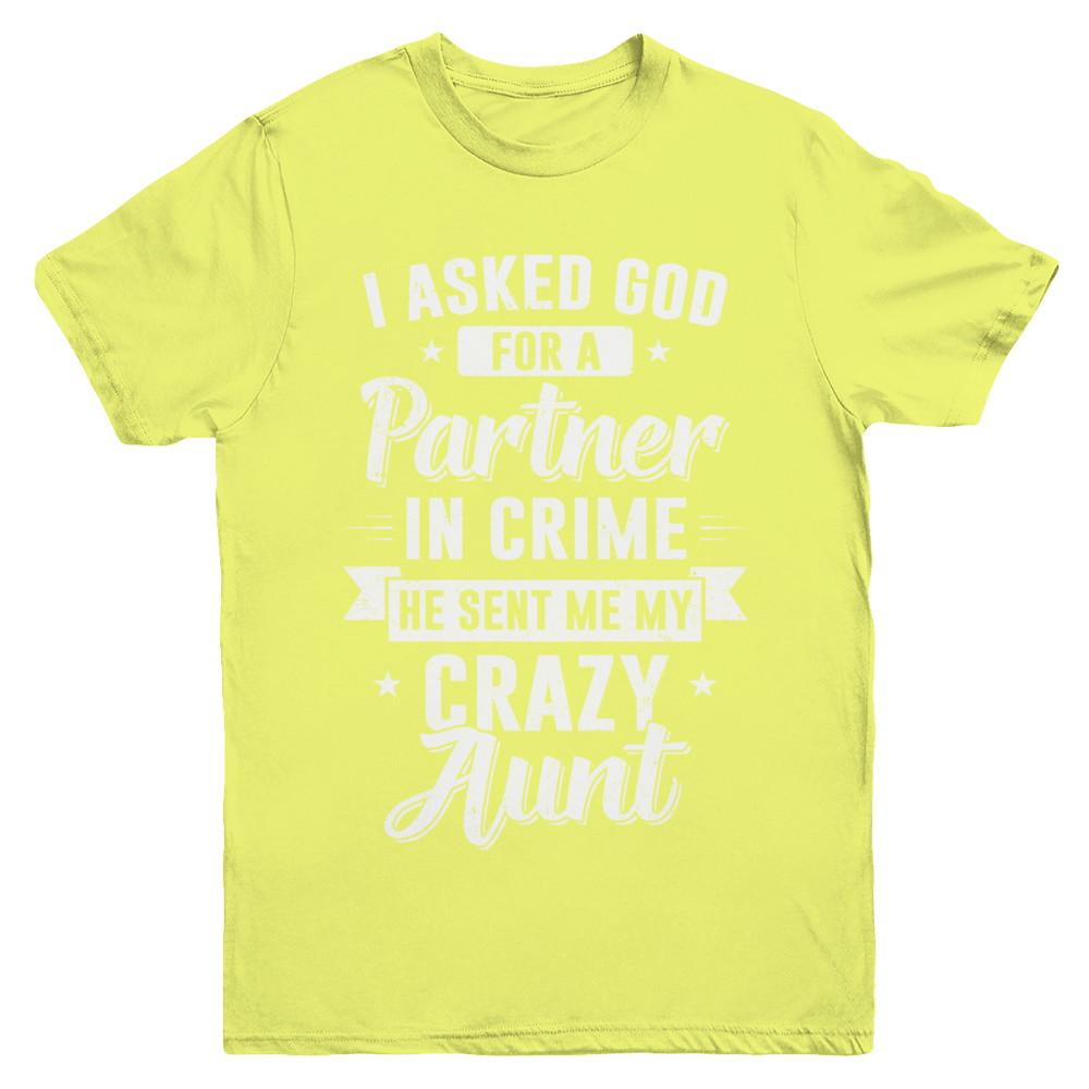 I Asked God For A Partner In Crime He Sent Me Crazy Aunt Youth-Youth Shirt-Youth T-Shirt-Daisy