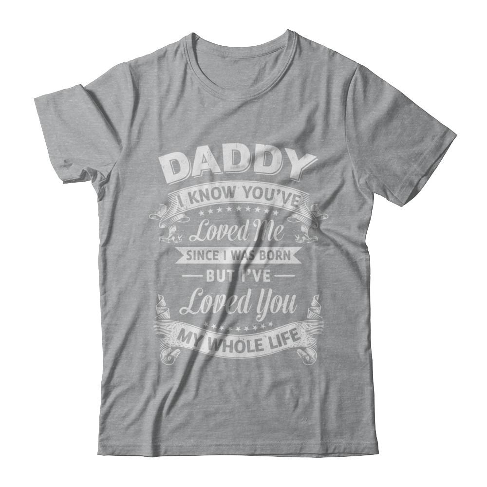 Daddy I Know You Have Loved Me Since I Was Born-T-Shirt & Hoodie-Classic T-Shirt-Sport Grey