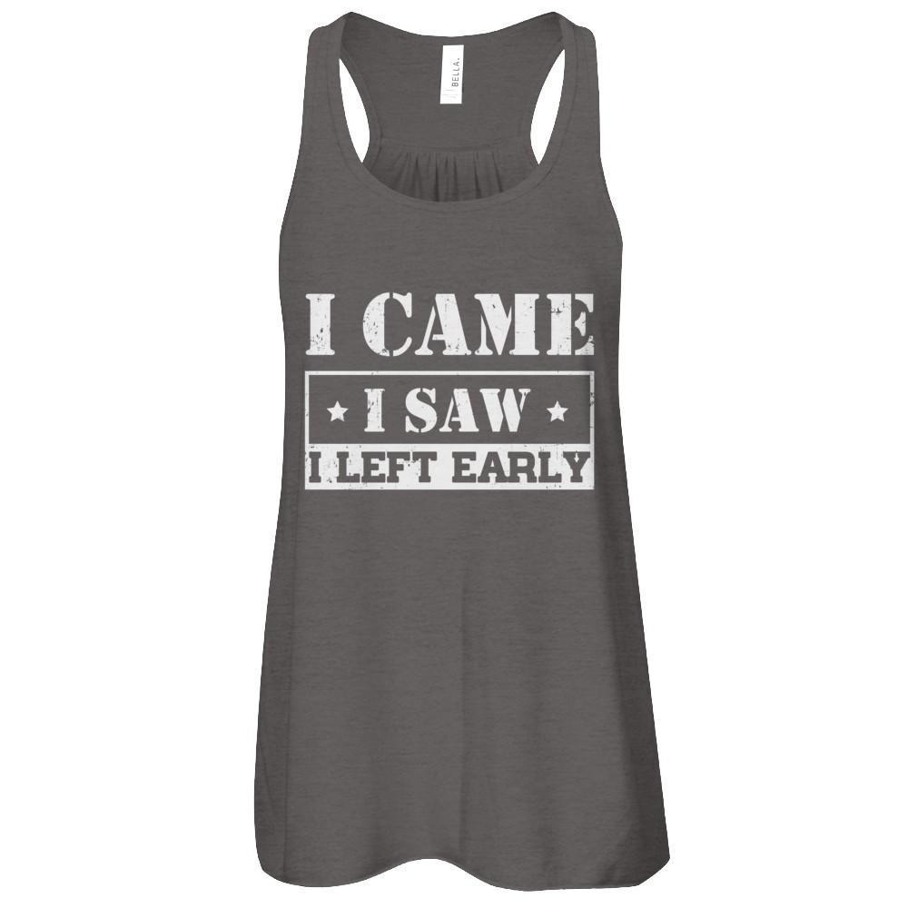I Came I Saw I Left Early-T-Shirt & Tank Top-