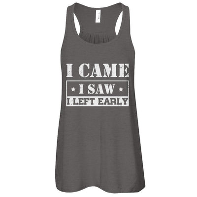 I Came I Saw I Left Early-T-Shirt & Tank Top-