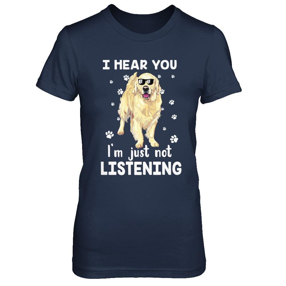 I Hear You I'm Just Not Listening Funny Golden Retriever-T-Shirt & Hoodie-Women's T-Shirt-Navy