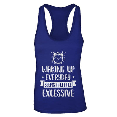 Waking Up Everyday Seems A Little Excessive Funny-T-Shirt & Tank Top-Women's Ideal Racerback Tank-Royal