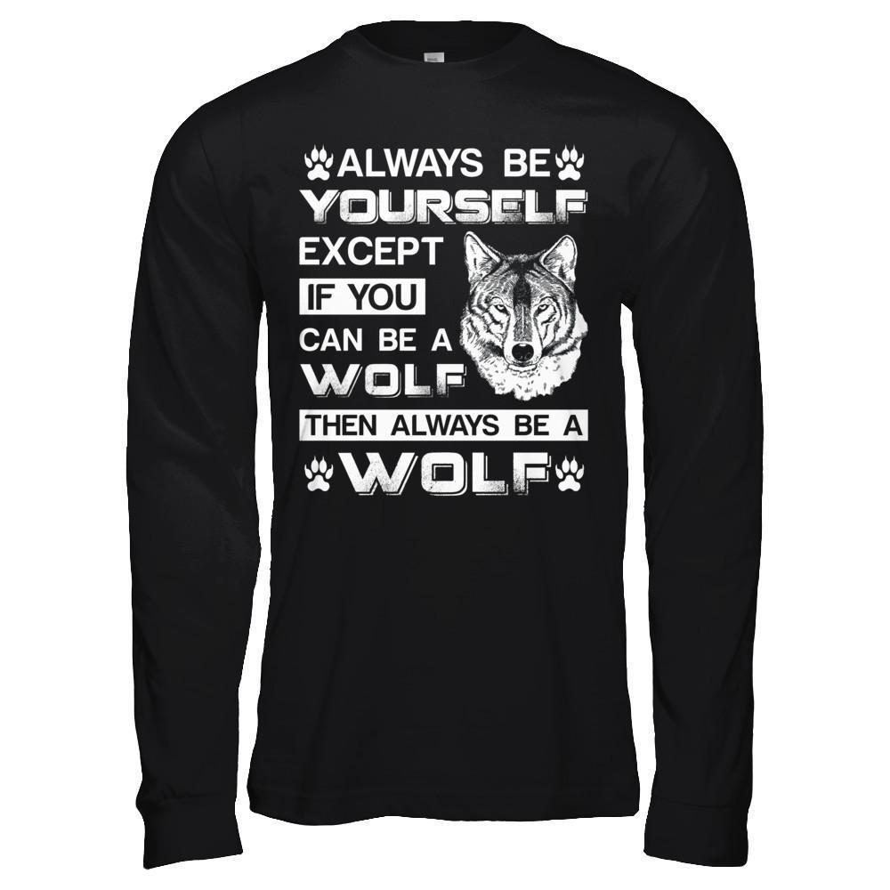 Always Be Yourself Except If You Can Be A Wolf-T-Shirt & Hoodie-Long Sleeve T-Shirt-Black