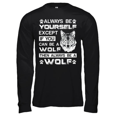 Always Be Yourself Except If You Can Be A Wolf-T-Shirt & Hoodie-Long Sleeve T-Shirt-Black