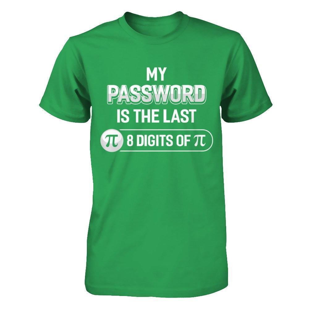 My Password Is The Last 8 Digits Of Pi Day-T-Shirt & Hoodie-Premium T-Shirt-Kelly Green