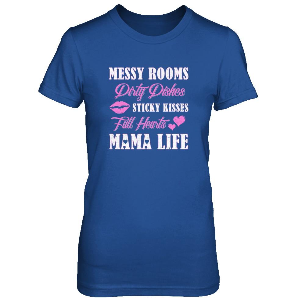 Messy Rooms Dirty Dishes Kisses Full Hearts Mama Life-T-Shirt & Tank Top-Women's T-Shirt-Royal