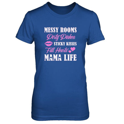 Messy Rooms Dirty Dishes Kisses Full Hearts Mama Life-T-Shirt & Tank Top-Women's T-Shirt-Royal
