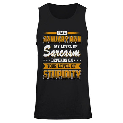 I Am A January Man My Level Of Sarcasm Depends On Your Level Of Stupidity-T-Shirt & Hoodie-Unisex Tank-Black