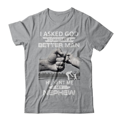 I Asked God To Make Me A Better Man He Sent Me My Nephew-T-Shirt & Hoodie-Classic T-Shirt-Sport Grey