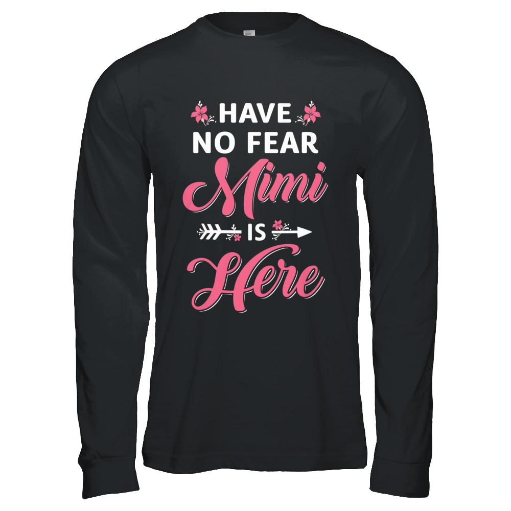 Have No Fear Mimi Is Here Mother's Day Gift-T-Shirt & Hoodie-Long Sleeve T-Shirt-Black