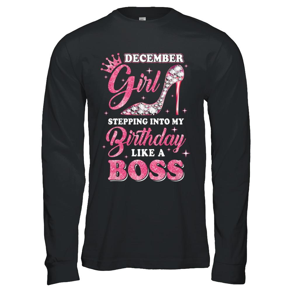December Girl Stepping into my birthday like a boss Gift-T-Shirt & Hoodie-Long Sleeve T-Shirt-Black