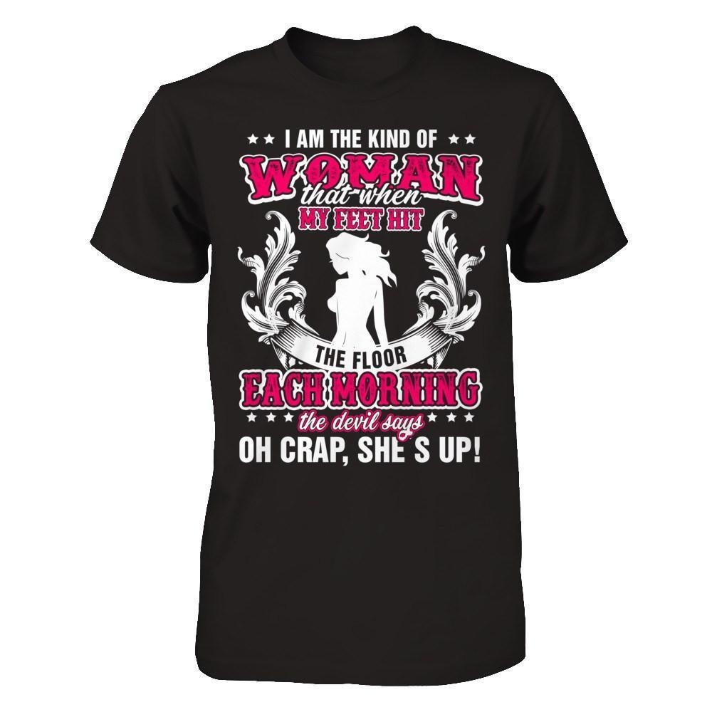I Am The Kind Of Woman That When My Feet Hit The Floor-T-Shirt & Hoodie-Premium T-Shirt-Black