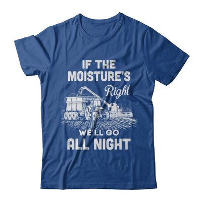 Farmer Tractor If Moistures Right We'll Go All Night-T-Shirt & Hoodie-Classic T-Shirt-Royal