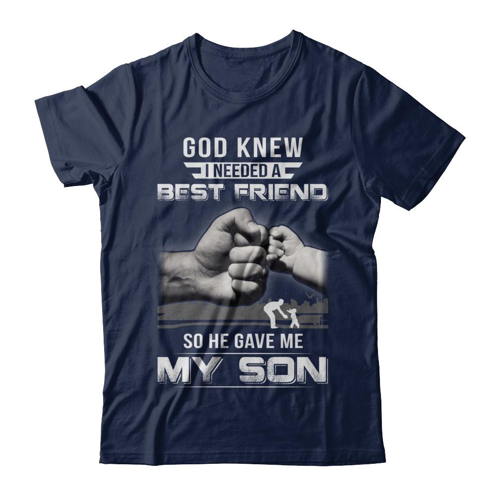 God Knew I Needed A Best Friend So He Gave My Son-T-Shirt & Hoodie-Classic T-Shirt-Navy