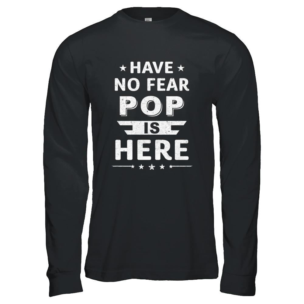 Have No Fear Pop Is Here Father's Day Gift-T-Shirt & Hoodie-Long Sleeve T-Shirt-Black