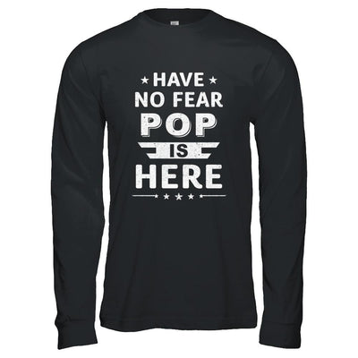 Have No Fear Pop Is Here Father's Day Gift-T-Shirt & Hoodie-Long Sleeve T-Shirt-Black