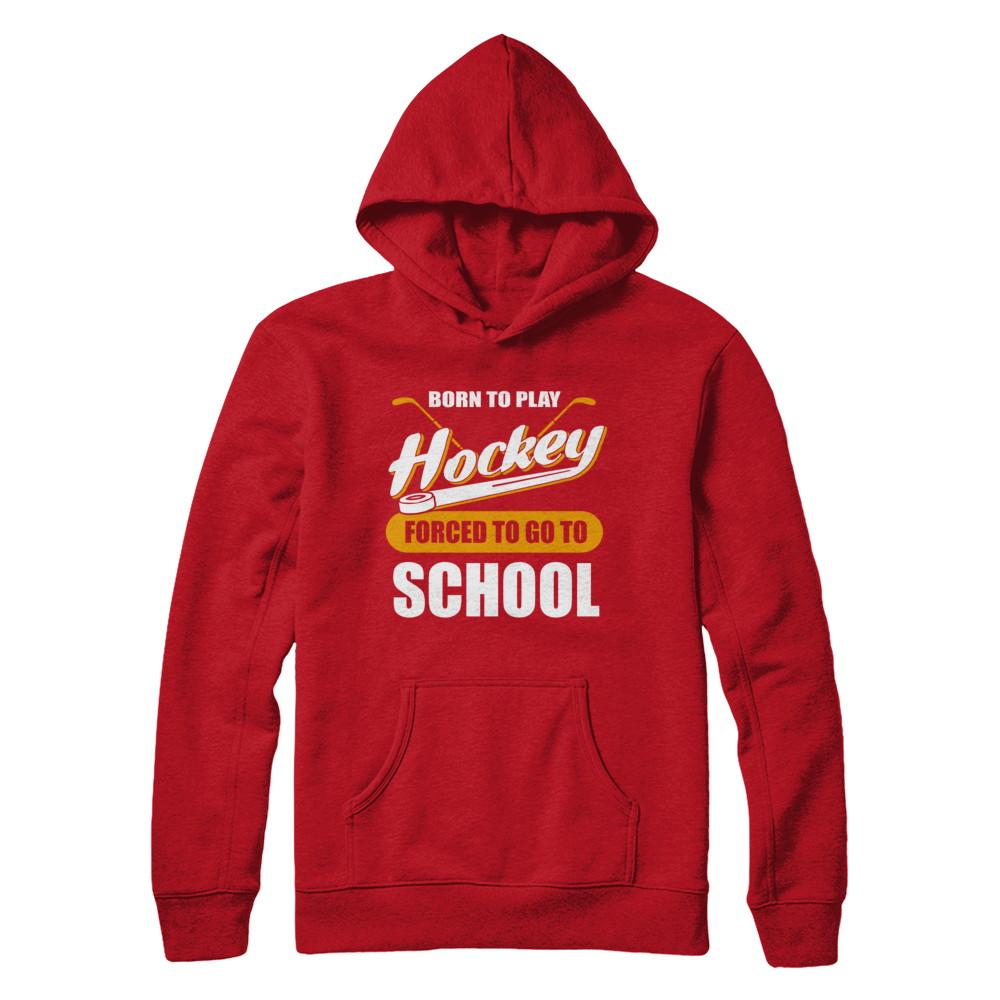 Born To Play Hockey Forced To Go To School-T-Shirt & Hoodie-Pullover Hoodie-Red