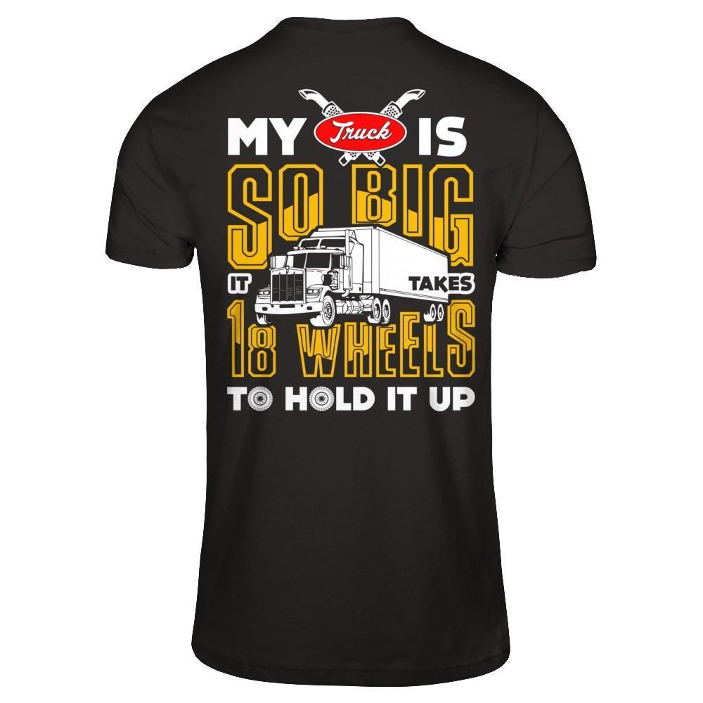 My Truck Is So Big It Taker 18 Wheels To Hold It Up-T-Shirt & Hoodie-Classic T-Shirt-Black