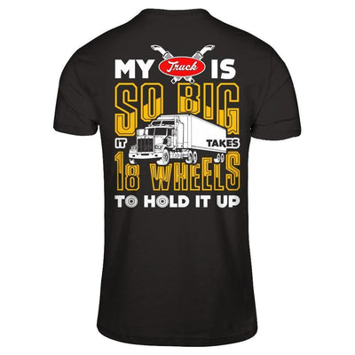 My Truck Is So Big It Taker 18 Wheels To Hold It Up-T-Shirt & Hoodie-Classic T-Shirt-Black
