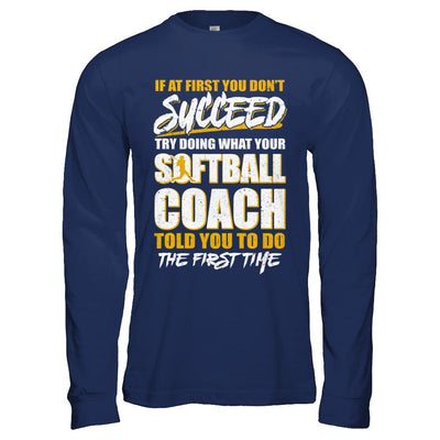 If At First You Don't Succeed Funny Softball Coach-T-Shirt & Hoodie-Long Sleeve T-Shirt-Navy