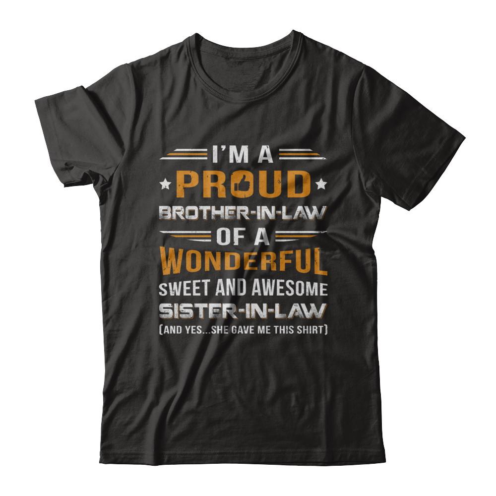 Gift Brother-In-Law From Sister-In-Law I'm A Proud Brother-In-Law Of Awesome Sister-In-Law