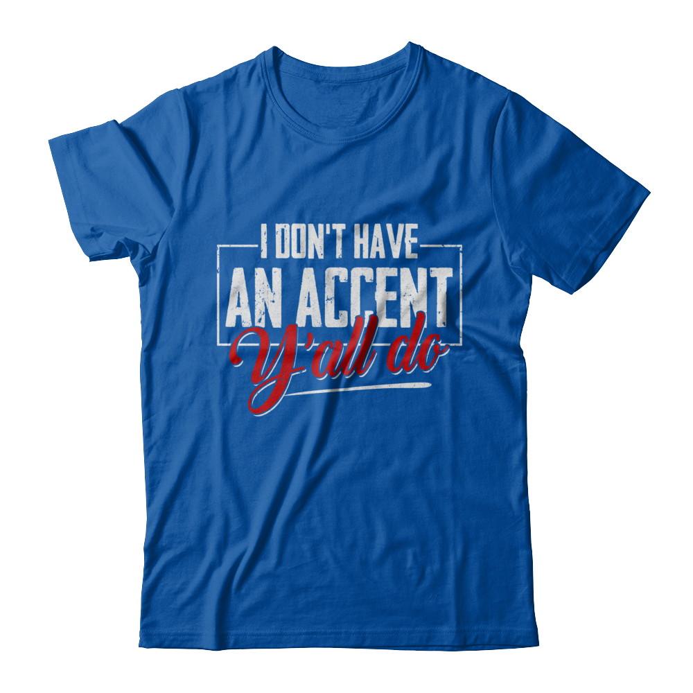 I Don't Have An Accent Y'all Do-T-Shirt & Hoodie-Premium T-Shirt-Royal