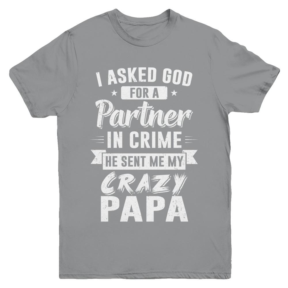 I Asked God For A Partner In Crime He Sent Me Crazy Papa Youth-Youth Shirt-Youth T-Shirt-Sport Grey