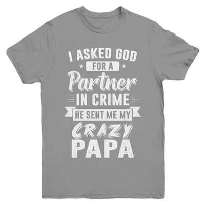 I Asked God For A Partner In Crime He Sent Me Crazy Papa Youth-Youth Shirt-Youth T-Shirt-Sport Grey