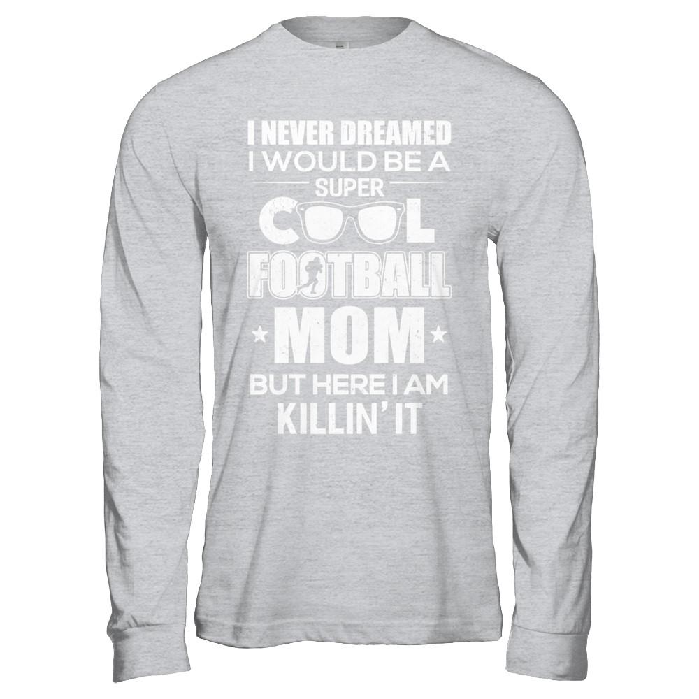 Never Dreamed I Would Be A Cool Football Mom Mothers Day-T-Shirt & Hoodie-
