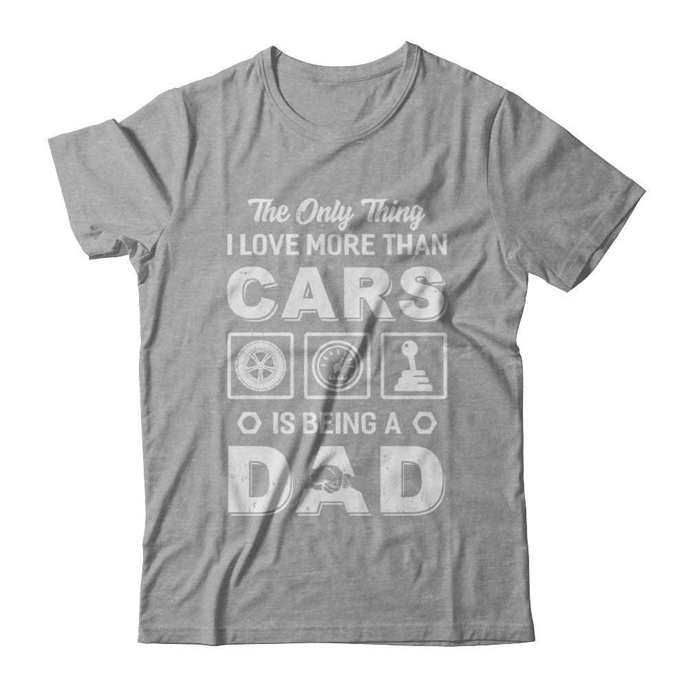 The Only Thing I Love More Than Cars Is Being A Dad-T-Shirt & Hoodie-Classic T-Shirt-Sport Grey