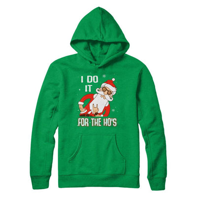 I Do It For The Ho's Funny Santa Christmas-T-Shirt & Sweatshirt-Pullover Hoodie-Irish Green
