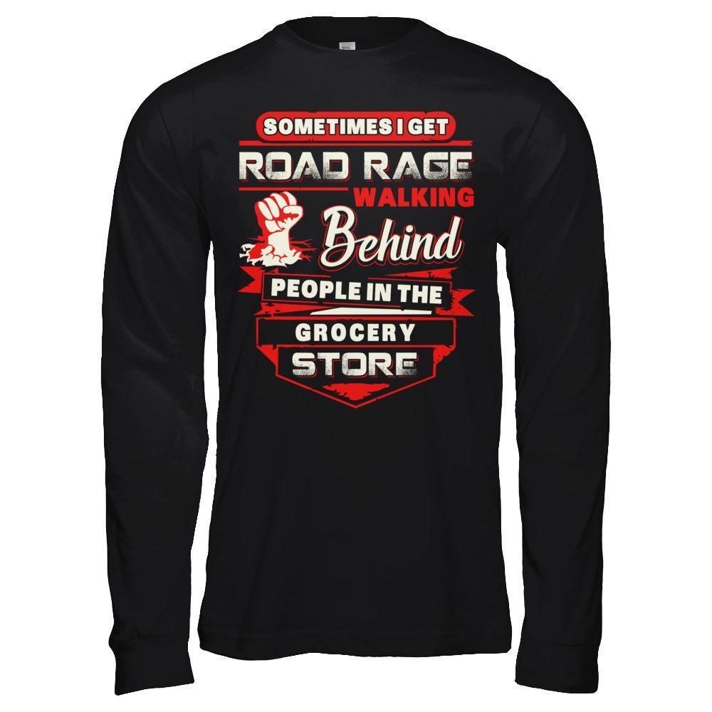 Road Rage Walking Behind People At The Grocery Store-T-Shirt & Hoodie-Long Sleeve T-Shirt-Black